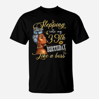 Stepping Into My 39Th Birthday Like A Boss Bday Gift Women T-Shirt | Crazezy CA