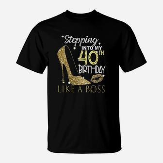 Stepping Into My 40Th Birthday Like A Boss Bday Gift Women T-Shirt | Crazezy