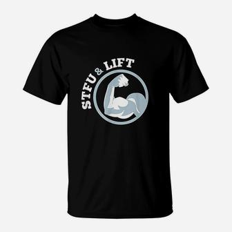 Stfu And Lift For A Weightlifting Bodybuilder T-Shirt | Crazezy