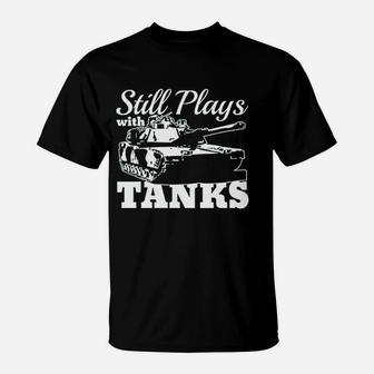 Still Plays With Tanks T-Shirt | Crazezy