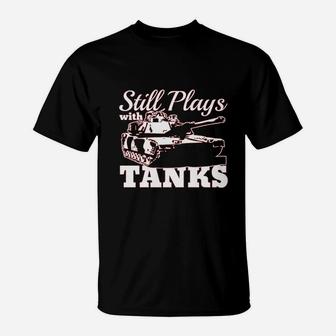 Still Plays With Tanks T-Shirt | Crazezy