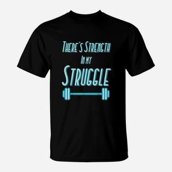Strength In My Struggle T-Shirt | Crazezy AU