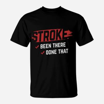 Stroke Been There Done That Stroke Awareness Stroke Survivor T-Shirt | Crazezy AU