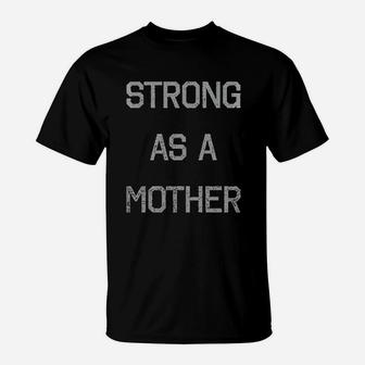 Strong As A Mother T-Shirt | Crazezy