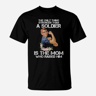 Stronger Than A Soldier Is The Mom Who Raised Him T-Shirt - Monsterry AU