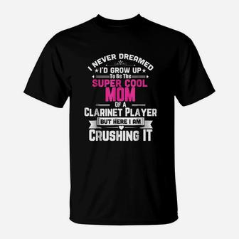Super Cool Mom Of A Clarinet Player T-Shirt | Crazezy CA