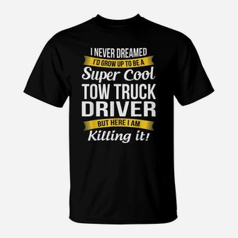Super Cool Tow Truck Driver Funny Gift T-Shirt | Crazezy