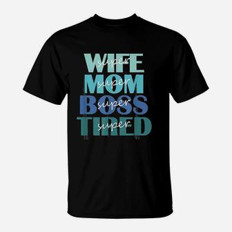 Super Wife Mom Boss And Tired T-Shirt - Thegiftio UK