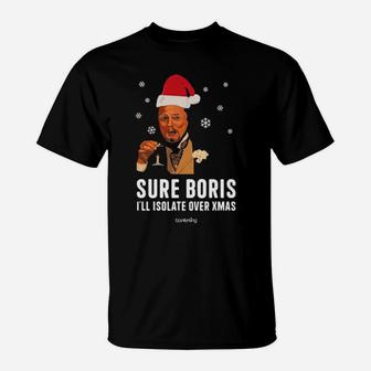 Sure Boris I'll Isolate Over Xmas T-Shirt - Monsterry DE