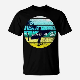 Surf Like A Girl Summer Beach Girl With Surfboard 80S Retro T-Shirt | Crazezy DE