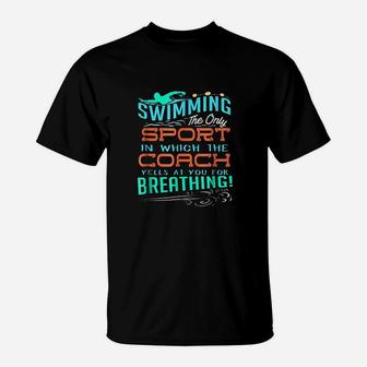 Swimming Sport Which Coach Yells You For Breathing T-Shirt | Crazezy AU