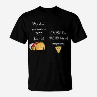 Taco 'Bout It I'm Nacho Friend Funny Food Puns T-Shirt | Crazezy UK