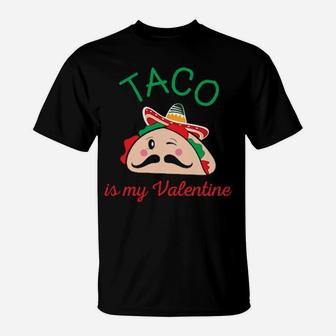 Taco Is My Valentine T-Shirt - Monsterry