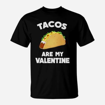 Tacos Are My Valentine Funny T-Shirt - Monsterry