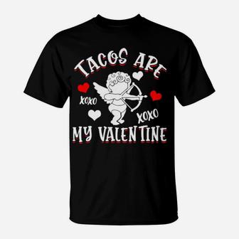Tacos Are My Valentine Mexican Food Funny Valentine's Day T-Shirt - Monsterry