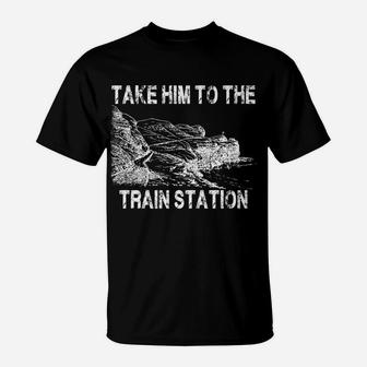 Take Him To The Train Station T-Shirt | Crazezy AU