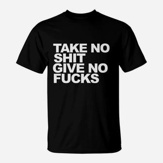Take No Shts Give No F Cks Sarcastic I Dont Care T-Shirt | Crazezy AU