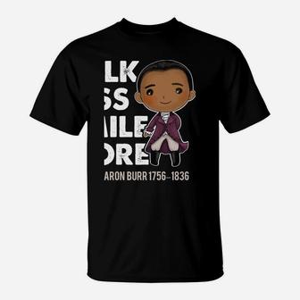 Talk Less Smile Gift Cute Quote Aron Burr Historic Hamilton Sweatshirt T-Shirt | Crazezy AU