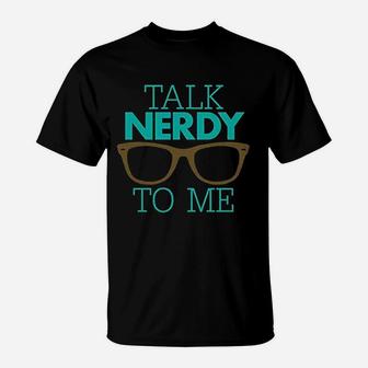 Talk Nerdy To Me T-Shirt | Crazezy