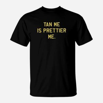 Tan Me Is Prettier T-Shirt - Monsterry