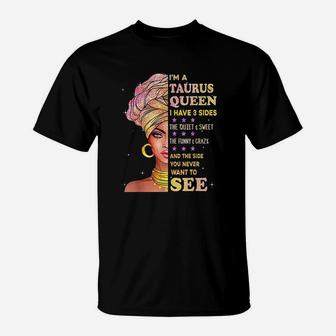 Taurus Zodiac Birthday Gift Taurus Queen I Have 3 Sides T-Shirt | Crazezy