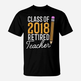 Teacher Retirement Gift Shirt Class Of 2018 Retired Teacher T-Shirt | Crazezy