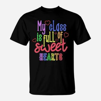 Teacher Valentines Day My Class Is Full Of Sweethearts T-Shirt - Monsterry