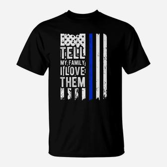 Tell My Family I Love Them Blue Line American Flag T-Shirt | Crazezy UK