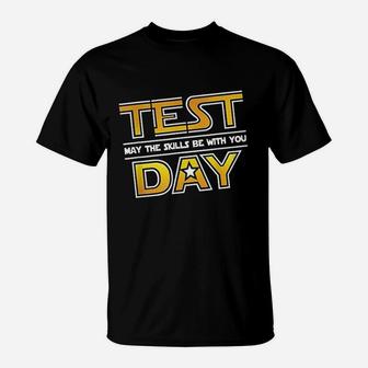 Test Day Testing May The Skills Be With You School Teacher T-Shirt | Crazezy