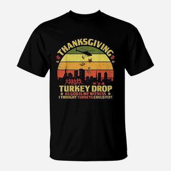 Thanksgiving Turkey Drop As God Is My Witness Turkeys Fly T-Shirt | Crazezy