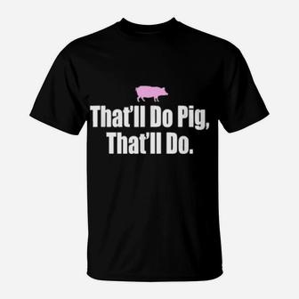 That'll Do Pig That'll Do T-Shirt - Monsterry CA