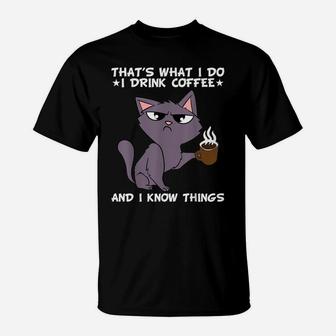 That's What I Do I Drink Coffee And I Know Some Things T-Shirt | Crazezy