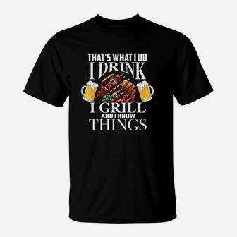 Thats What I Do I Drink I Grill And Know Things Funny Gift T-Shirt - Thegiftio UK