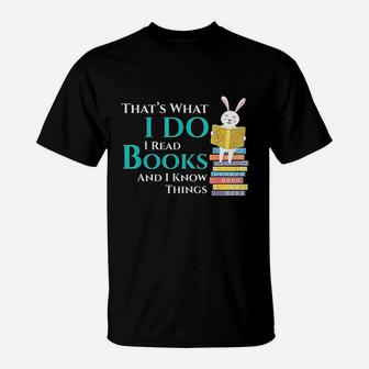 Thats What I Do I Read Books And I Know Things T-Shirt | Crazezy DE