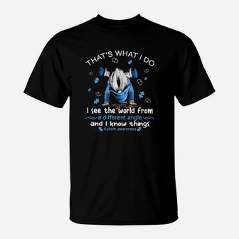 Thats What I Do I See The World Form A Different Angle And I Know Things Autism Awareness Drawf T-Shirt - Monsterry