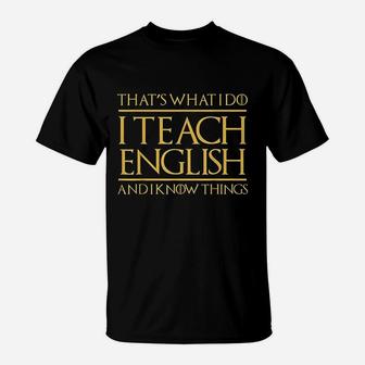 Thats What I Do I Teach English And I Know Things Teacher T-Shirt | Crazezy