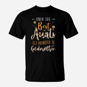 The Best Aunts Get Promoted To Godmother Floral Sunflower T-Shirt | Crazezy