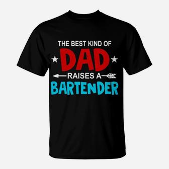 The Best Kind Of Dad Raises A Bartender Father's Day T-Shirt - Monsterry