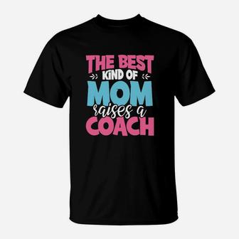 The Best Kind Of Mom Raises A Coach T-Shirt - Monsterry AU