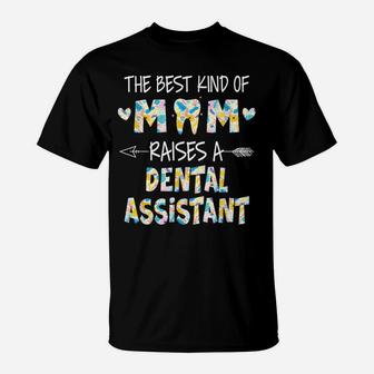 The Best Kind Of Mom Raises A Dental Assistant Flower T-Shirt | Crazezy CA