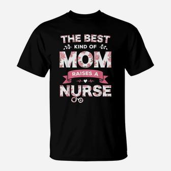 The Best Kind Of Mom Raises A Nurse Flower Funny Mothers Day T-Shirt | Crazezy