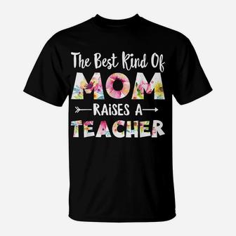 The Best Kind Of Mom Raises A Teacher Flower Gifts T-Shirt | Crazezy