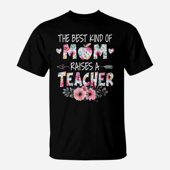 The Best Kind Of Mom Raises A Teacher Flower Mother Day T-Shirt | Crazezy