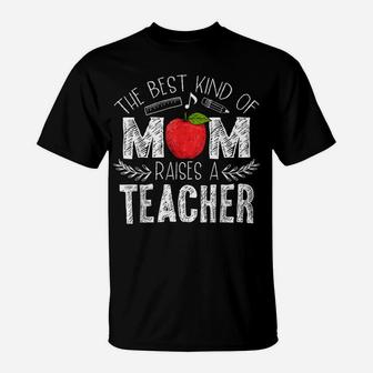 The Best Kind Of Mom Raises A Teacher Shirt Mothers Day Gift T-Shirt | Crazezy