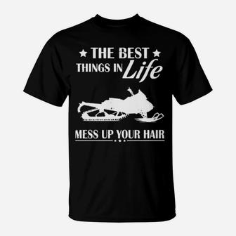 The Best Things In Life Mess Up Your Hair T-Shirt - Monsterry