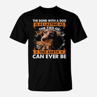 The Bond With A Dog Is As Lasting As The Ties Of This Earth Can Ever Be T-Shirt - Monsterry DE