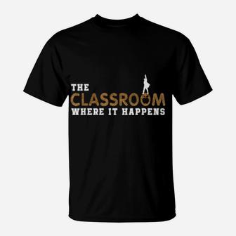 The Classroom Where It Happens T-Shirt - Monsterry UK