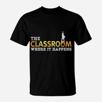 The Classroom Where It Happens T-Shirt - Monsterry DE