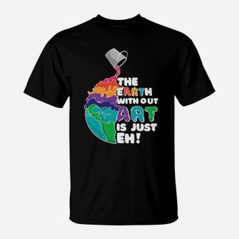 The Earth With Out Art T-Shirt - Monsterry DE