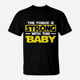 The Force Is Strong With This My Baby T-Shirt - Monsterry UK